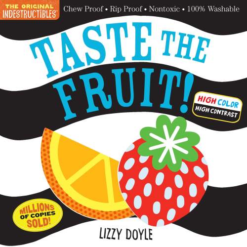 Indestructibles (The Original): Taste the Fruit! (High Color High Contrast): Chew Proof · Rip Proof · Nontoxic · 100% Washable (Book for Babies, Newborn Books, Safe to Chew) | Barnes & Noble®