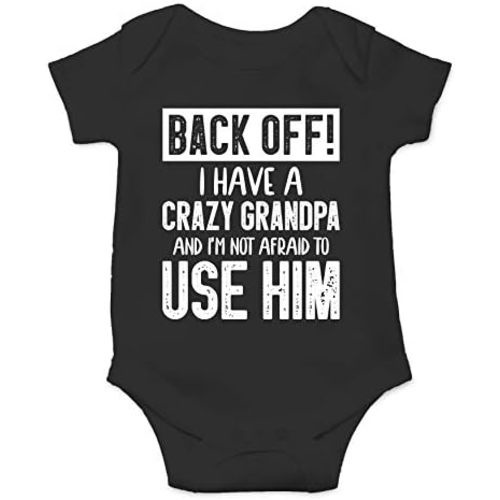 Back Off !! I Have a Crazy Grandpa and I'm Not Afraid To Use Him - Funny Baby Essentials Romper