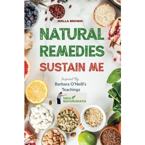 Natural Remedies Sustain Me: Over 100 Herbal Remedies for all Kinds of Ailments- What the Big Pharma Doesn't Want You To Know Inspired By Barbara ... (100% Naturopath With Barbara O'Neill)