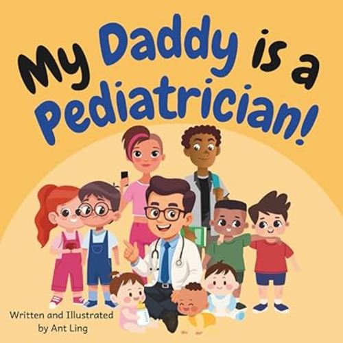 My Daddy is a Pediatrician!: Educational baby book gift for new pediatrician parent doctors, STEM, science, medicine, birthday, father's day, baby ... Club: Doctors (Careers for Kids Ages 2–6))