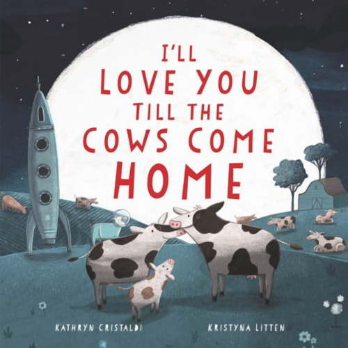 I'll Love You till the Cows Come Home Board Book (Board Book)