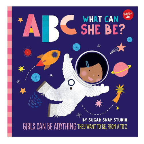 ABC for Me: ABC What Can She Be?: Girls can be anything they want to be, from A to Z (Volume 5)