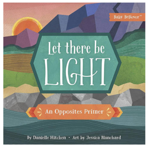 Let There Be Light: An Opposites Primer (Baby Believer)