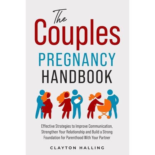 The Couples Pregnancy Handbook: Effective Strategies to Improve Communication, Strengthen Your Relationship, and Build a Strong Foundation for Parenthood With Your Partner