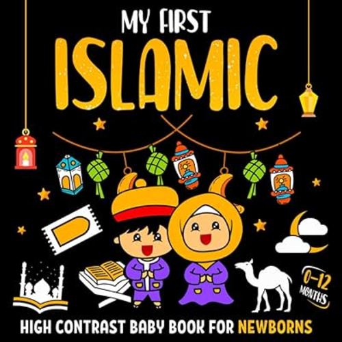 My First Islamic High Contrast Baby Book for Newborns 0-12 Months: Black and White Pictures for Infants Visual Development | Baby Shower Gifts for New Muslim Moms
