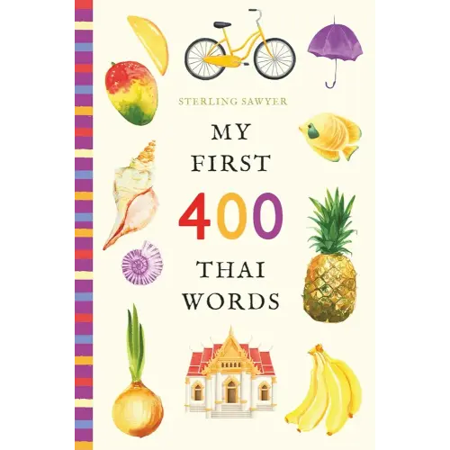 My First 400 Thai Words: An Illustrated English-Thai Vocabulary Book for Kids! (Ages 5-8)