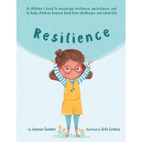 Resilience: A children's book to encourage resilience, persistence, and to help children bounce back from challenges and adversity Paperback – May 15, 2018