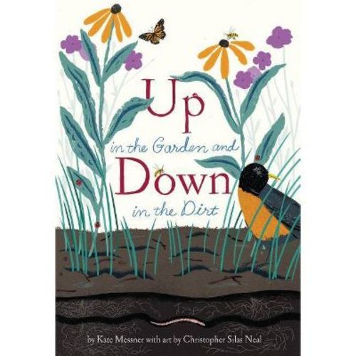 Up in the Garden and Down in the Dirt - (Over and Under) by Kate Messner (Hardcover)