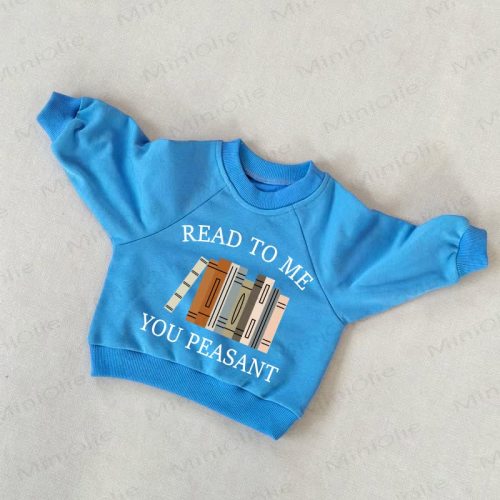 READ TO ME YOU PEASANT Baby Toddler Blue Sweatshirt