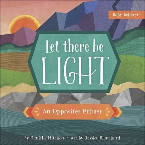 Let There Be Light - (Baby Believer) by Danielle Hitchen (Board Book)