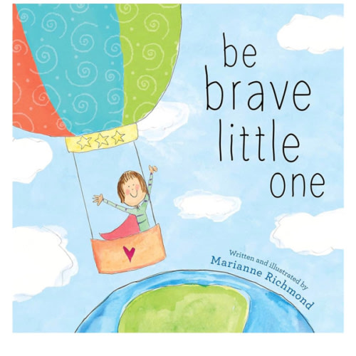 Be Brave Little One: An Inspiring Book About Courage For Babies, Baby Showers, Graduation, And More