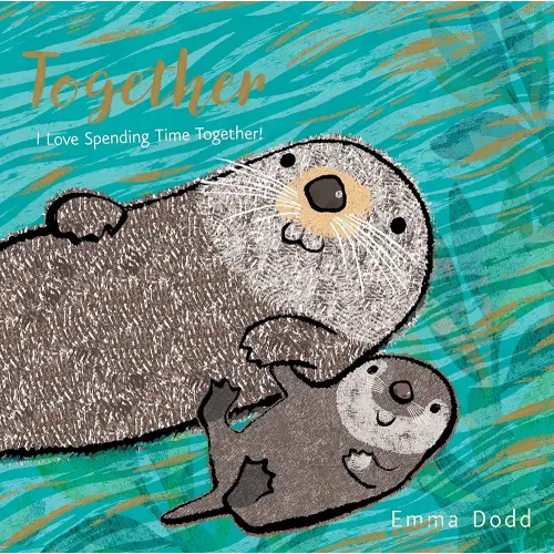 Together Padded Board Book: (A Heartwarming Story of Parental Love Featuring a Parent & Child Otter in Rhyming Text - For Babies and Toddlers) (Emma Dodd's Love You Books)