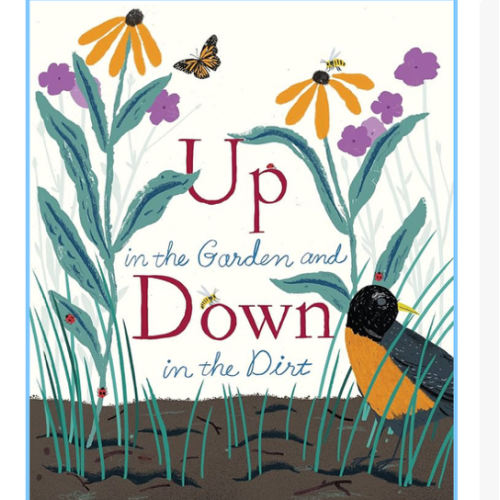 Up in the Garden and Down in the Dirt: (Spring Books for Kids, Gardening for Kids, Preschool Science Books, Children's Nature Books) (Over and Under)