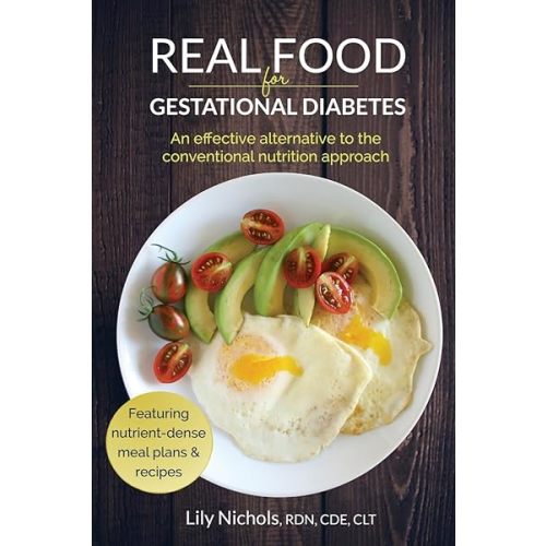 Real Food for Gestational Diabetes: An Effective Alternative to the Conventional Nutrition Approach Paperback – January 19, 2015