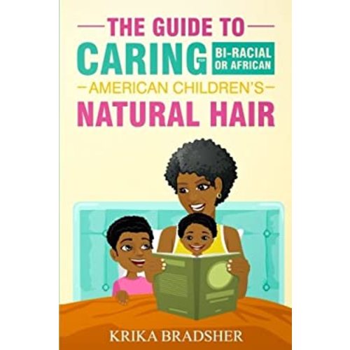 The Guide to Caring for Bi-racial or African American Children's Natural Hair book by Krika Bradsher: 9781987437881