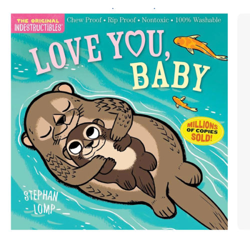 Indestructibles (The Original): Love You, Baby: Chew Proof · Rip Proof · Nontoxic · 100% Washable (Book for Babies, Newborn Books, Safe to Chew)