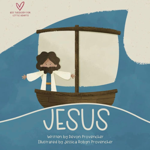 Jesus: "A Theological Primer Series" (Big Theology for Little Hearts)