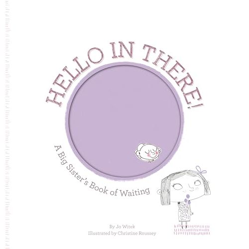 Hello in There!: A Big Sister's Book of Waiting (Growing Hearts)