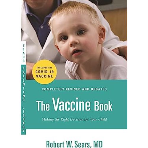 The Vaccine Book: Making the Right Decision for Your Child (Updated in 2023) (Sears Parenting Library)