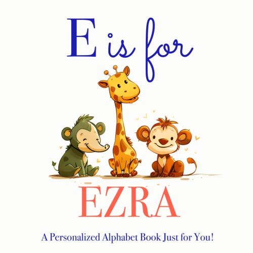 E is for Ezra: A Personalized Alphabet Book Just for You!