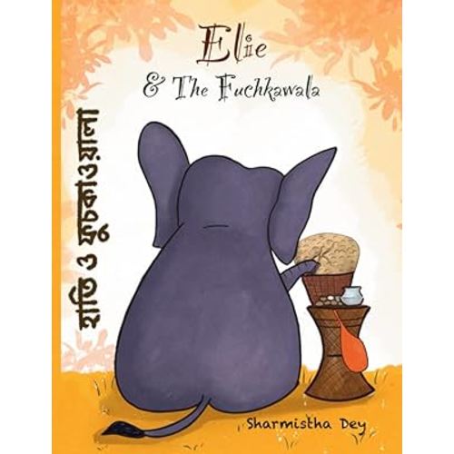 Elie and the Fuchkawala: হাতি ও ফুচকাওয়ালা - Bilingual Edition (Bengali & English) - Easy to read - Lots activities and kid friendly recipe included (Nature Stories - Bilingual (Bengali & English))