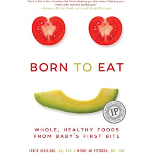 Born to Eat: Whole, Healthy Foods from Baby's First Bite