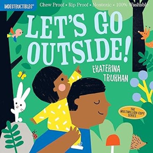 Indestructibles (The Original): Let's Go Outside!: Chew Proof · Rip Proof · Nontoxic · 100% Washable (Book for Babies, Newborn Books, Safe to Chew)