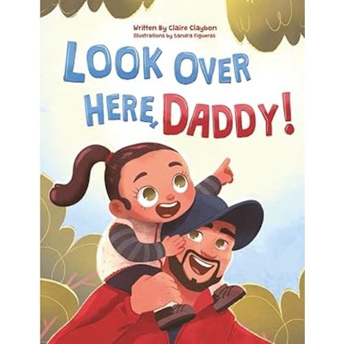Look Over Here, Daddy!: A Father-Daughter Children’s Book | Heartwarming Gift for New Dads, Expecting Fathers, Outdoor Families and the Perfect Children’s Bedtime Story.