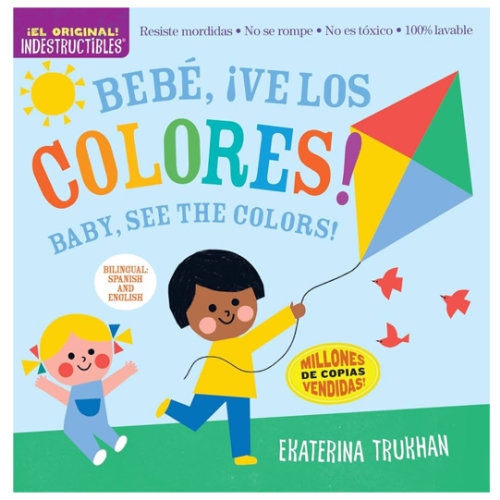 Indestructibles (The Original): Bebé, ¡ve los colores! / Baby, See the Colors!: Chew Proof · Rip Proof · Nontoxic · 100% Washable (Book for Babies, ... Safe to Chew) (Spanish and English Edition)