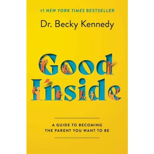 Good Inside : A Guide to Becoming the Parent You Want to Be used book by Becky Kennedy: 9780063159488