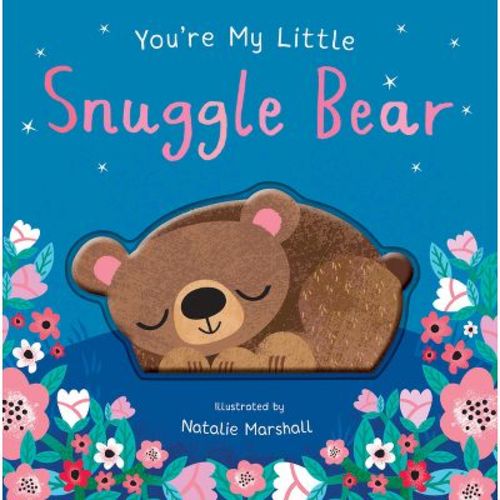 You're My Little Snuggle Bear (Sweet Rhyming Baby Book for Bedtime, Heartwarming Children's Gift for Nursery and New Parents) - 2nd Edition