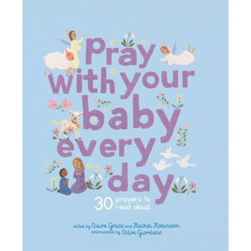 Pray with Your Baby Every Day - (Stitched Storytime) by Claire Grace (Hardcover)