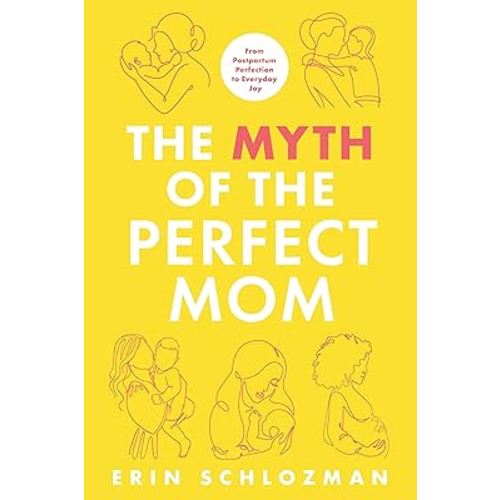 The Myth of the Perfect Mom: From Postpartum Perfection to Everyday Joy