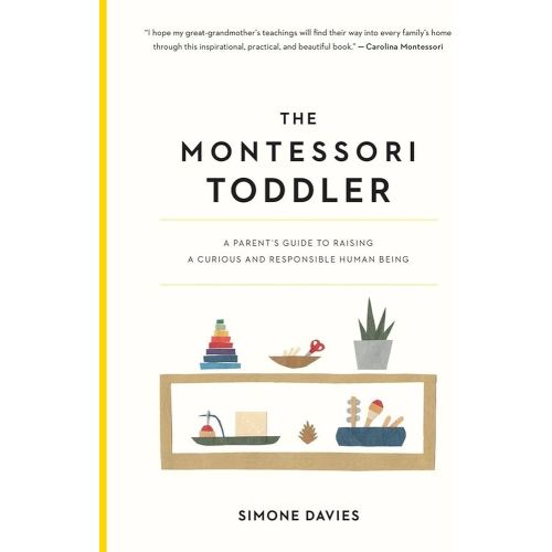The Montessori Toddler: A Parent's Guide to Raising a Curious and Responsible Human Being (The Parents' Guide to Montessori, 1)