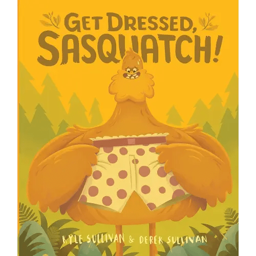 Get Dressed, Sasquatch! (Hazy Dell Press Monster Series, 3)