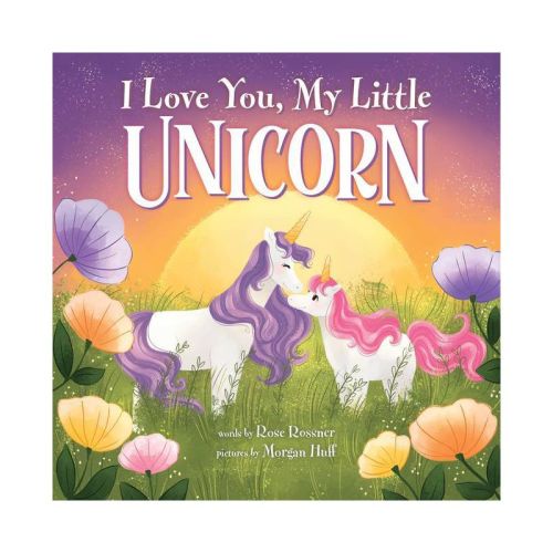 I Love You, My Little Unicorn - By Rose Rossner (hardcover)