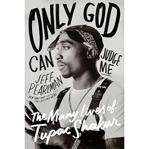 Only God Can Judge Me: The Many Lives of Tupac Shakur
