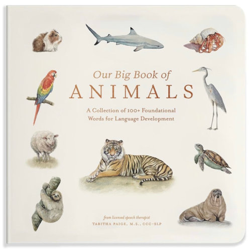 Our Big Book of Animals: First 100 Animal Words for Language Development, including Farm, Jungle, Pets, Bugs, and More (Tabitha Paige Children's Book Series)