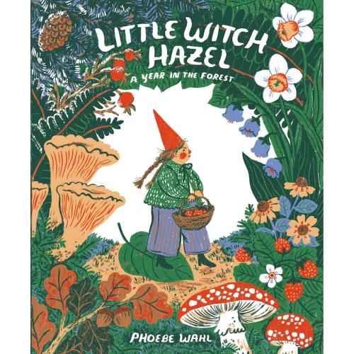 Little Witch Hazel: A Year In The Forest Book By Phoebe Wahl, (Hardcover) | Indigo