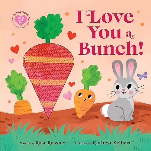 I Love You a Bunch!: A Springtime Easter Sensory Board Book (Punderland) Board book – Touch & Feel, December 3, 2024
