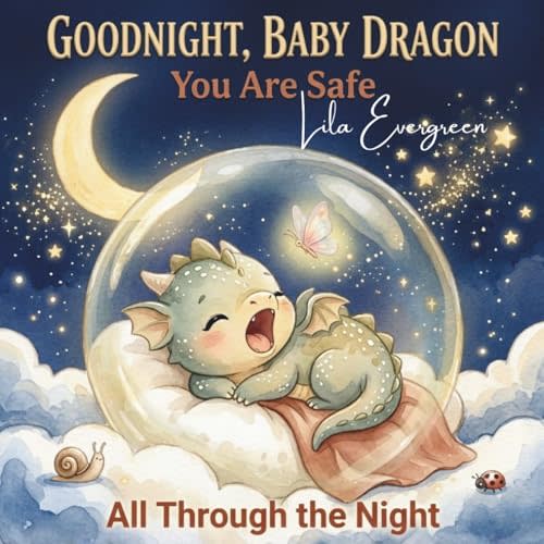 Goodnight, Baby Dragon: You Are Safe All Through the Night: A Magical Interactive Read-Aloud Bedtime Story with Yawns, Hugs, and a Gentle Sleep ... Ages 2-5 (Goodnight, Little Spark Series)