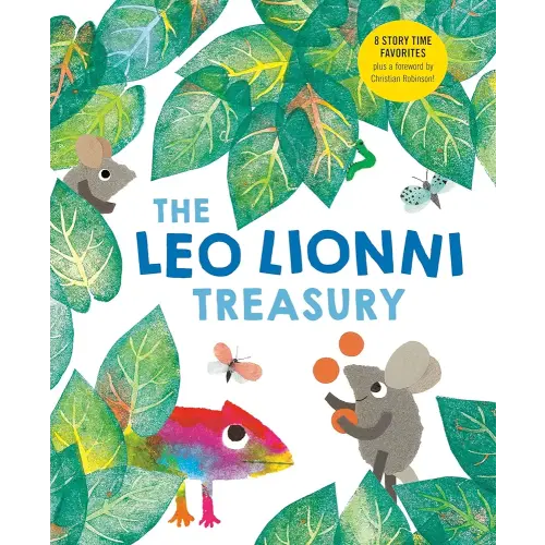 The Leo Lionni Treasury (8 Books in 1!): Alexander and the Wind-Up Mouse; A Color of His Own; Cornelius; Frederick; Inch by Inch; Little Blue and Little Yellow; Swimmy; Tillie and the Wall