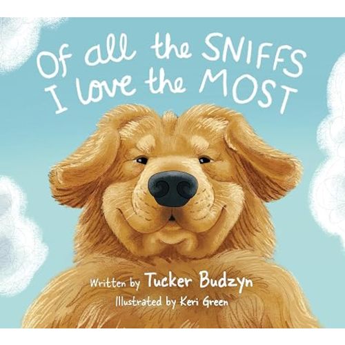 Of All the Sniffs I Love the Most by Tucker Budzyn
