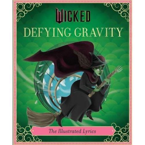 Wicked: Defying Gravity - by Insight Editions (Hardcover)