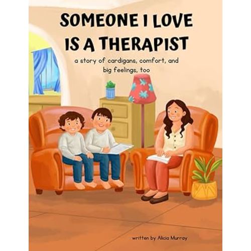Someone I Love is a Therapist: A Story of Cardigans, Comfort, and Big Feelings Too