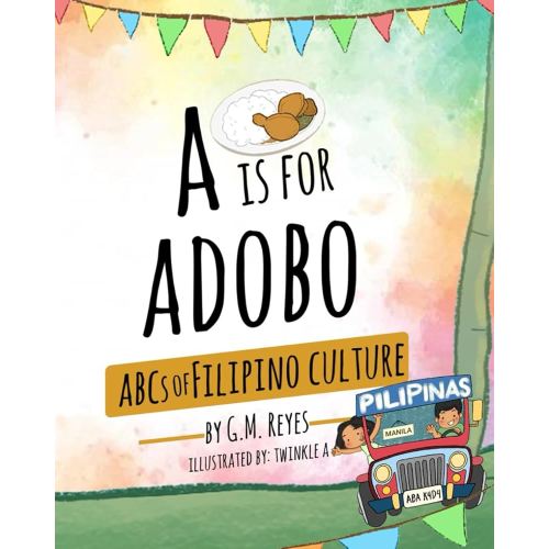 A is for Adobo: ABCs of Filipino Culture (Filipino Culture Children's Books)