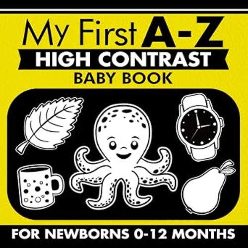 My First A-Z High Contrast Baby Book for Newborns 0-12 Months: Simple Black and White Alphabet Themed Pictures to Develop Your Babies Eyesight, Visual ... (High Contrast Baby Books for Newborns)