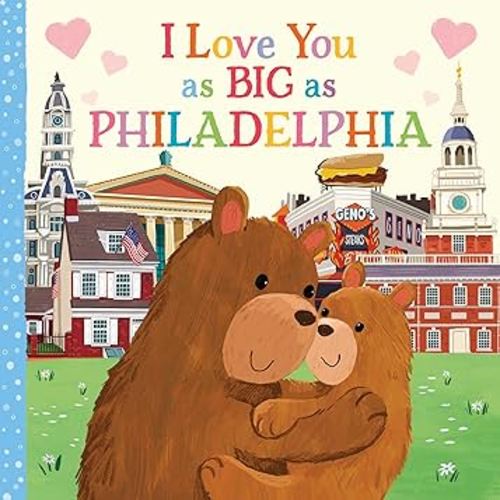 I Love You as Big as Philadelphia: A Sweet Love Board Book for Toddlers, the Perfect Mother's Day, Father's Day, or Shower Gift!