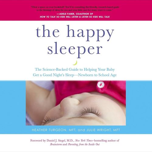 The Happy Sleeper: The Science-Backed Guide to Helping Your Baby Get a Good Night's Sleep-Newborn to School Age