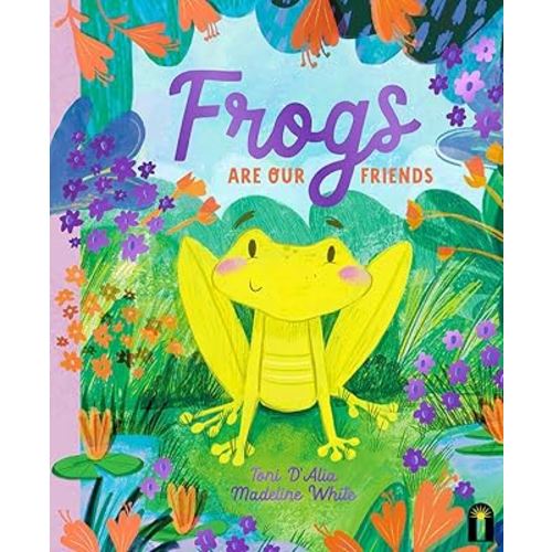 Frogs Are Our Friends (Our Friends in the Garden)